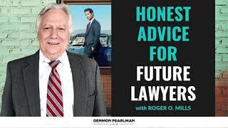 Honest advice for future lawyers! | Roger O. Mills | Denmon Pearlman Law