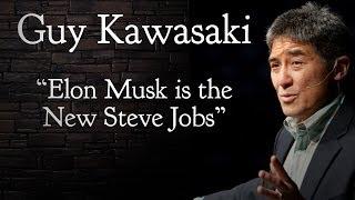 Part 3: Guy Kawasaki says Elon Musk is the New Steve Jobs | AQ's Blog and Grill