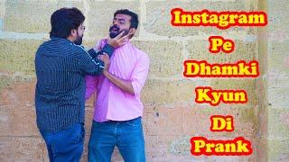 Instagram Pe Dhamki Kyun Di Prank | Pranks In Pakistan | Humanitarians