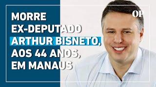 Morre, aos 44 anos, o ex-deputado estadual Arthur Bisneto, filho de Arthur Virgílio