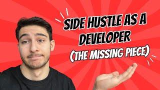 Why Your Side Hustle as a Developer Isn't Paying Off (The Missing Piece)