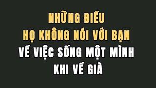 Những điều họ không nói với bạn về việc sống một mình khi về già