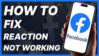 How To Fix Facebook Reaction Not Working (2024)