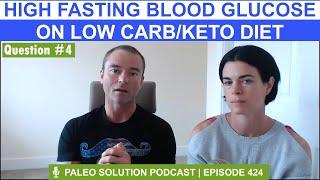 High Fasting Blood Glucose on Low Carb/Keto Diet - Q4 - QA17 - Ep. 424