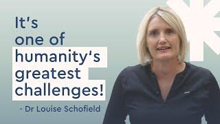 Change Makers: Dr Louise Schofield shares solution to one of humanity's greatest challenges