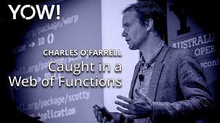 Caught in a Web of Functions • Charles O'Farrell • YOW! 2017