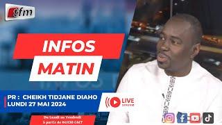 TFM LIVE  :  infos matin du 27 Mai 2024 présenté par Cheikh tidjane DIAHO