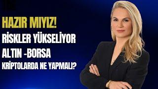 Hazır mıyız! Riskler yükseliyor. Altın-Borsa.. Kriptolarda ne yapmalı?