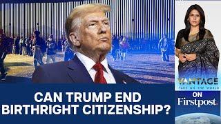 Trump Vows to End Birthright Citizenship. How will it Impact Indians? | Vantage with Palki Sharma