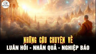 PHẦN 1 - Những Câu Chuyện về Luân Hồi, Nhân Quả và Nghiệp Báo - Lý Giải Hết Sức Dễ Hiểu