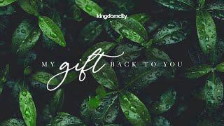 My Gift Back To You - Kingdomcity