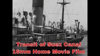 1930’s SILENT HOME MOVIE “ TRANSIT OF SUEZ CANAL ”   PORT SAID EGYPT TO NAPLES TO LONDON  55204