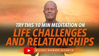 Try this 10 min meditation on Life Challenges and Relationships