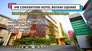 REVIEW IPB CONVENTION HOTEL BOTANI SQUARE | HOTEL SUPER STRATEGIS DI PUSAT KOTA BOGOR