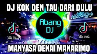 DJ KOK DEN TAU DARI DULU REMIX FULL BASS TEBARU 2023 | DJ MANYASA DENAI MANARIMO