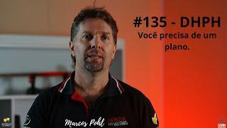 #135 - DHPH - Você precisa de um plano