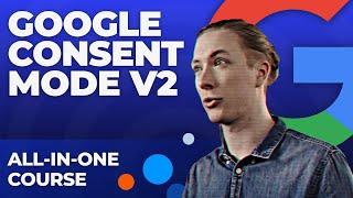 Free Google Consent Mode V2  Course - How to increase your ad performance in 2024 and beyond