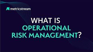 What is Operational Risk Management (ORM)? - (MetricStream LEARN)