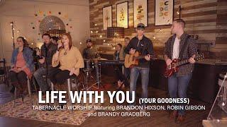 Life With You (Your Goodness) - Brandon Hixson with Tabernacle Worship