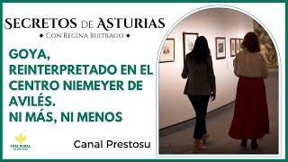 Canal Prestosu | Secretos de Asturias: Goya, reinterpretado en el Centro Niemeyer #Avilés