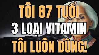 3 Loại Vitamin Tuyệt Vời Tôi Sử Dụng Hàng Ngày! Suy Ngẫm Tuổi Về Già!