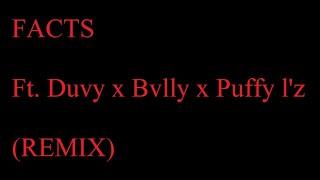 FACTS Ft. Duvy x Bvlly x Puffy L'z (REMIX)