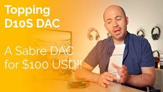 Topping D10S DAC Review - A Sabre DAC for only $100!