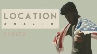 Khalid- Location (lyrics)