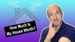 How Much Is My House Worth?