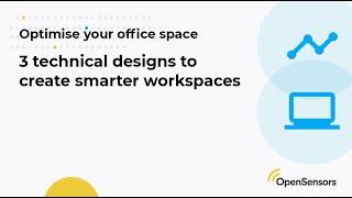 3 key technical designs to create Smarter Workspaces