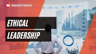 Ethical Leadership - Traits of Ethical Leaders, Characteristics, Examples and Advantages