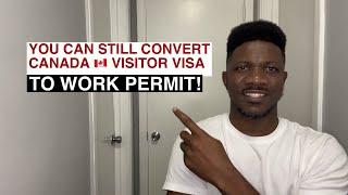 YOU CAN STILL CONVERT CANADA VISITOR VISA TO WORK PERMIT