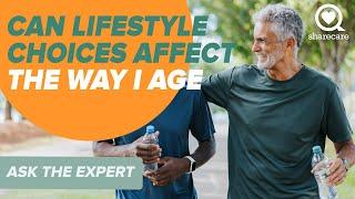 Can Lifestyle Choices Affect the Way I Age | Ask the Experts | Sharecare