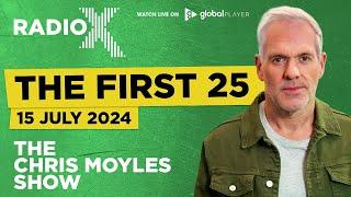 The First 25 | 15th July 2024 | The Chris Moyles Show
