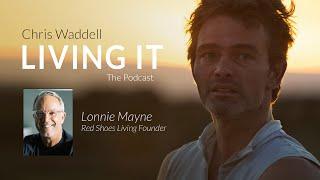 Chris Waddell Living It Episode 64 -  Lonnie Mayne #speaker #redshoesliving #podcast