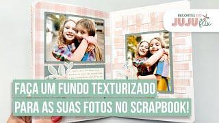 Como fazer fundos texturizados em scrapbook? A JuJu ensina! | ️ RECORTES DO JUJUFLIX #112  JuJu