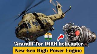 New Gen High Power Engine ‘Aravalli’ for IMRH helicopter