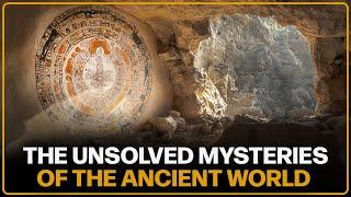 The Unsolved Mysteries of the Ancient World