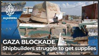 Israeli blockade: Gaza shipbuilders struggle to get supplies