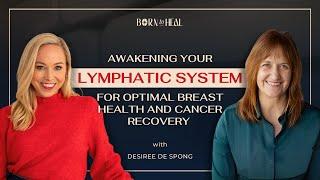 The Lymphatic System's Role for Optimal Breast Health & Cancer Recovery w/ Desiree De Spong | EP 64