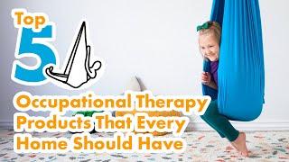 Top 5 Occupational Therapy Products That Every Home Should Have