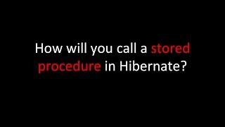 How will you call a stored procedure in Hibernate?