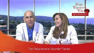 The "Attachment Disorder Series" - The Brain Warrior's Way Podcast with Dr. Daniel Amen & Tana Amen