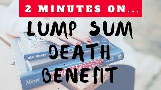 2 Minutes on Lump Sum Death Benefit