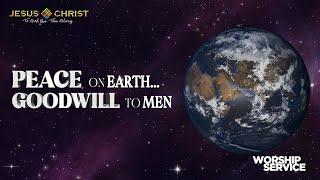 Peace On Earth... Goodwill To Men - Worship Service (December 22, 2024)