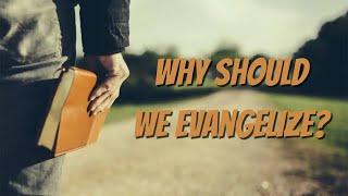 Why Should We Evangelize? - David Lister