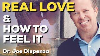 WHAT IS REAL LOVE AND HOW DO YOU FEEL IT - DR. JOE DISPENZA [Life Changing]