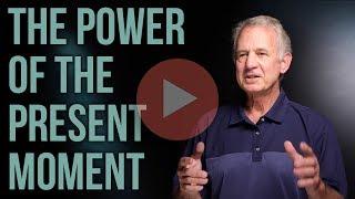 The Power of the Present Moment