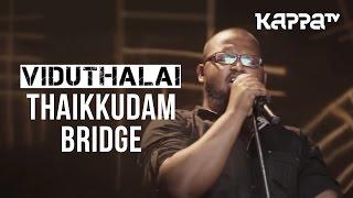 Viduthalai | Navarasam - Thaikkudam Bridge - Live Sessions - Kappa TV