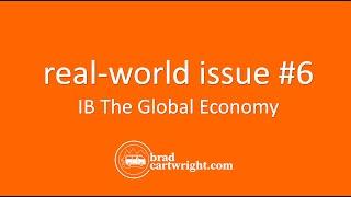 IB The Global Economy - Real World Issue #6 | The Global Economy | IB Economics Exam Review